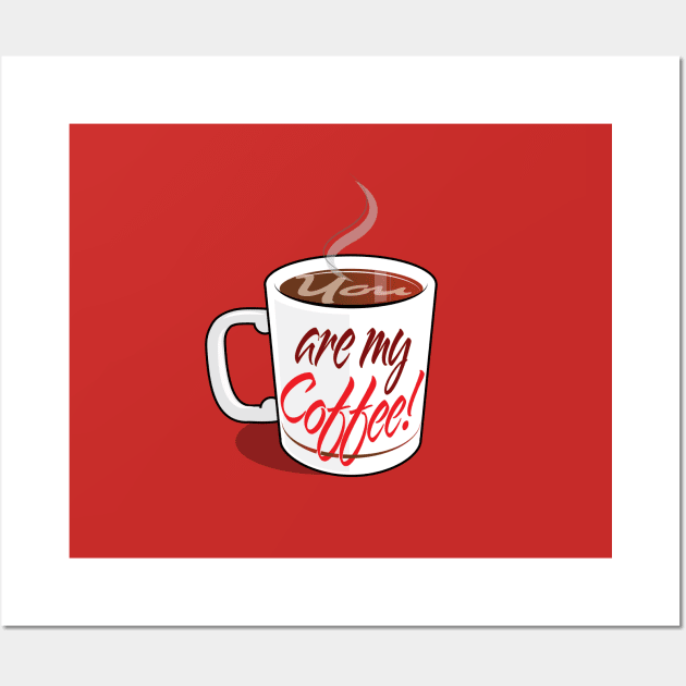 You Are My Coffee Wall Art by chrayk57